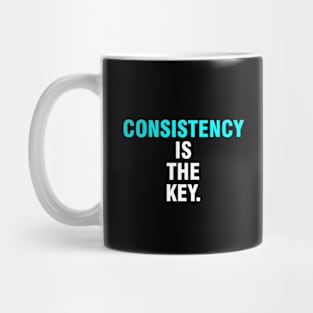 Consistency is the key. Mug